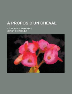 Book cover for A Propos D'Un Cheval; Causeries Atheniennes