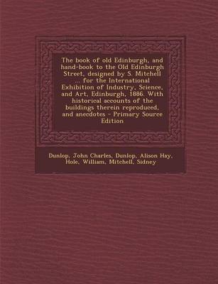 Book cover for The Book of Old Edinburgh, and Hand-Book to the Old Edinburgh Street, Designed by S. Mitchell ... for the International Exhibition of Industry, Scienc