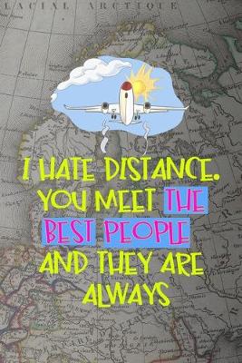 Book cover for I Hate Distance. You Meet The Best People And They Are Always Far Away
