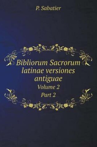 Cover of Bibliorum Sacrorum latinae versiones antiguae Volume 2, Part 2