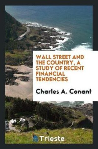 Cover of Wall Street and the Country, a Study of Recent Financial Tendencies