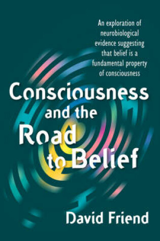 Cover of Consciousness and the Road to Belief