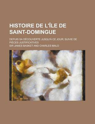 Book cover for Histoire de L'Ile de Saint-Domingue; Depuis Sa Decouverte Jusqu'a Ce Jour Suivie de Pieces Justificatives