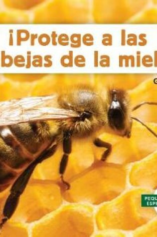 Cover of ¡Protege a Las Abejas de la Miel! (Help the Honey Bees)