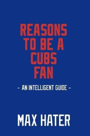 Cover of Reasons To Be A Cubs Fan