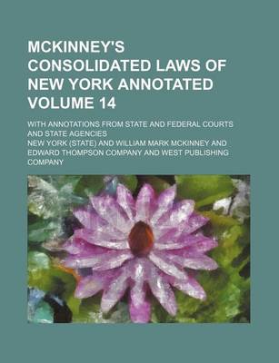 Book cover for McKinney's Consolidated Laws of New York Annotated; With Annotations from State and Federal Courts and State Agencies Volume 14