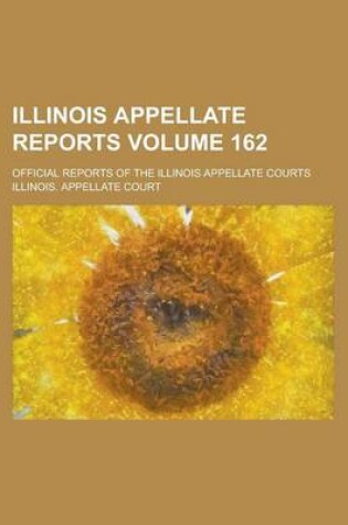 Cover of Illinois Appellate Reports; Official Reports of the Illinois Appellate Courts Volume 162