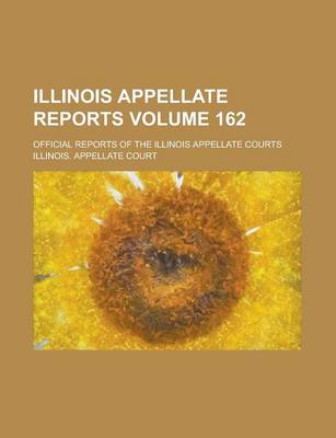 Book cover for Illinois Appellate Reports; Official Reports of the Illinois Appellate Courts Volume 162