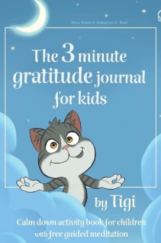 Cover of The 3 minute gratitude journal for kids by Tigi. Calm down activity book for children with free guided meditation.