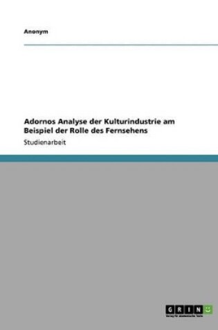 Cover of Adornos Analyse Der Kulturindustrie Am Beispiel Der Rolle Des Fernsehens