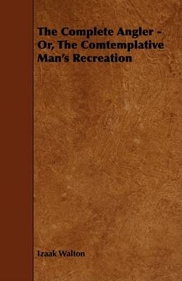 Book cover for The Complete Angler - Or, The Comtemplative Man's Recreation