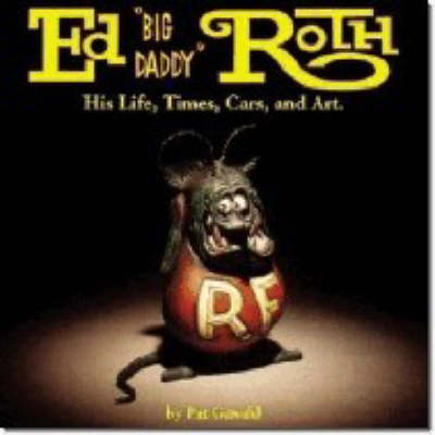 Book cover for Ed "Big Daddy" Roth His Life, Times, Cars and Art