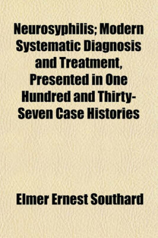 Cover of Neurosyphilis; Modern Systematic Diagnosis and Treatment, Presented in One Hundred and Thirty-Seven Case Histories