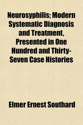 Book cover for Neurosyphilis; Modern Systematic Diagnosis and Treatment, Presented in One Hundred and Thirty-Seven Case Histories