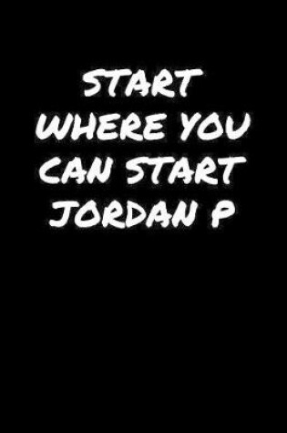 Cover of Start Where You Can Start Jordan P