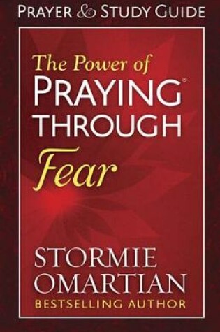 Cover of The Power of Praying(r) Through Fear Prayer and Study Guide