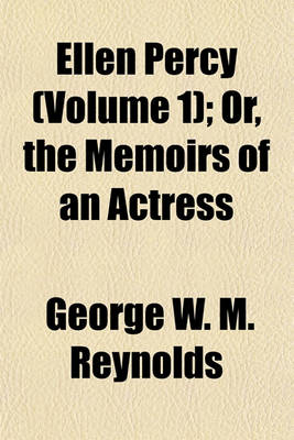 Book cover for Ellen Percy (Volume 1); Or, the Memoirs of an Actress