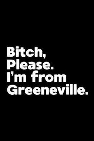 Cover of Bitch, Please. I'm From Greeneville.