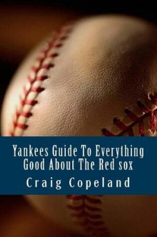 Cover of Yankees Guide To Everything Good About The Red sox