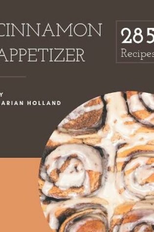 Cover of 285 Cinnamon Appetizer Recipes