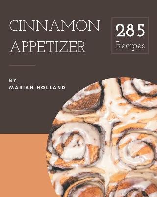 Book cover for 285 Cinnamon Appetizer Recipes
