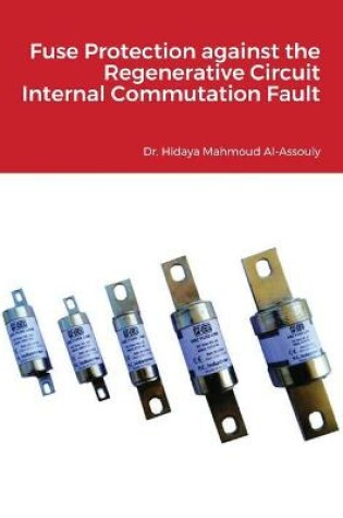 Cover of Fuse Protection against the Regenerative Circuit Internal Commutation Fault