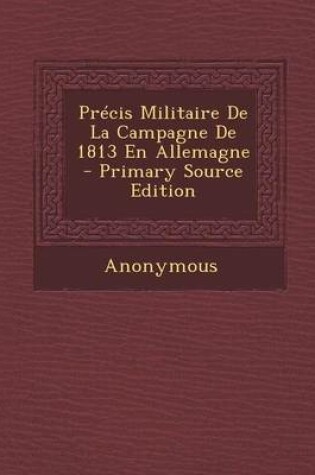 Cover of Precis Militaire de La Campagne de 1813 En Allemagne