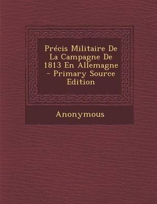 Book cover for Precis Militaire de La Campagne de 1813 En Allemagne