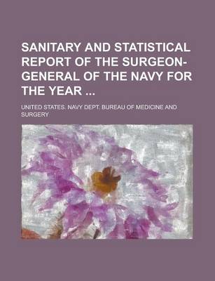 Book cover for Sanitary and Statistical Report of the Surgeon-General of the Navy for the Year