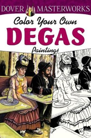 Cover of Dover Masterworks: Color Your Own Degas Paintings