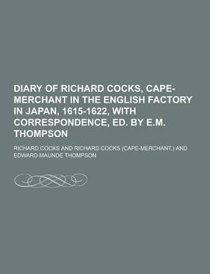 Book cover for Diary of Richard Cocks, Cape-Merchant in the English Factory in Japan, 1615-1622, with Correspondence, Ed. by E.M. Thompson