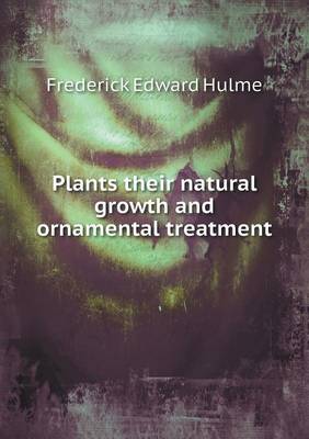 Book cover for Plants Their Natural Growth and Ornamental Treatment
