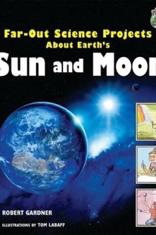 Cover of Far-Out Science Projects about Earth's Sun and Moon
