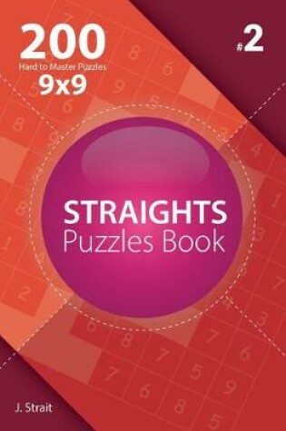 Cover of Straights - 200 Hard to Master Puzzles 9x9 (Volume 2)