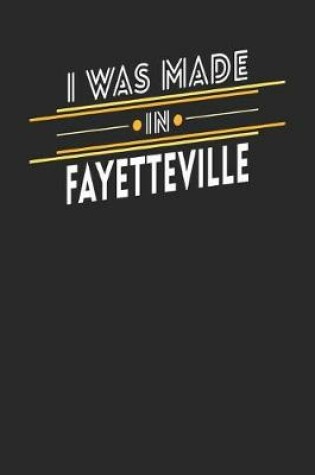 Cover of I Was Made In Fayetteville