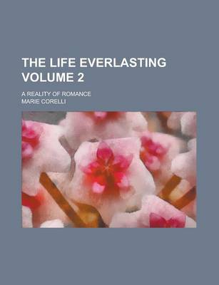 Book cover for The Life Everlasting; A Reality of Romance Volume 2