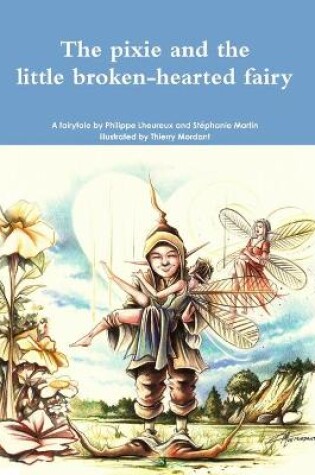 Cover of The pixie and the little broken-hearted fairy.