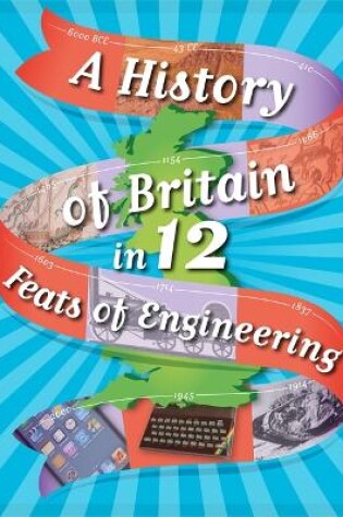 Cover of A History of Britain in 12... Feats of Engineering