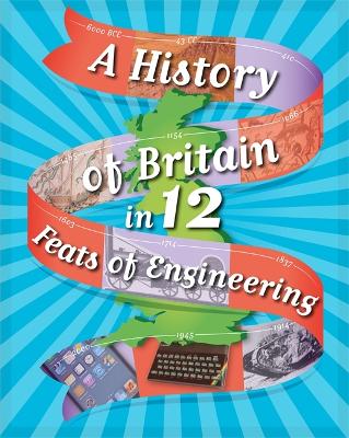 Book cover for A History of Britain in 12... Feats of Engineering