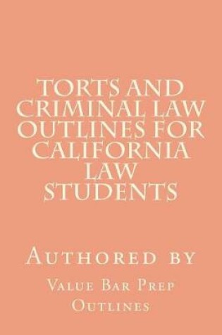 Cover of Torts and Criminal Law Outlines for California Law Students