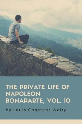 Book cover for The Private Life of Napoleon Bonaparte, Vol. 10