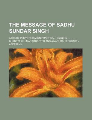 Book cover for The Message of Sadhu Sundar Singh; A Study in Mysticism on Practical Religion