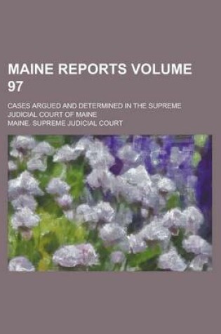 Cover of Maine Reports; Cases Argued and Determined in the Supreme Judicial Court of Maine Volume 97