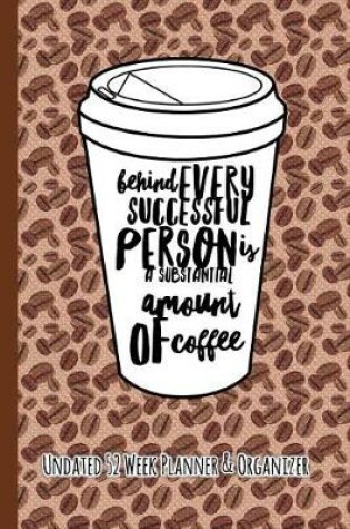 Cover of Behind Every Successful Person Is a Substantial Amount of Coffee