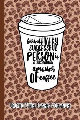 Book cover for Behind Every Successful Person Is a Substantial Amount of Coffee