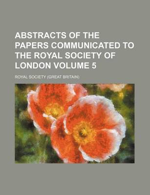 Book cover for Abstracts of the Papers Communicated to the Royal Society of London Volume 5