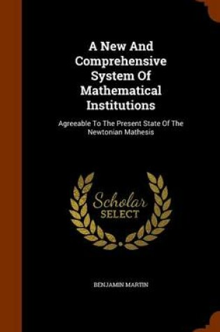 Cover of A New and Comprehensive System of Mathematical Institutions