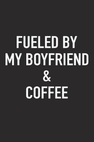 Cover of Fueled by My Boyfriend and Coffee