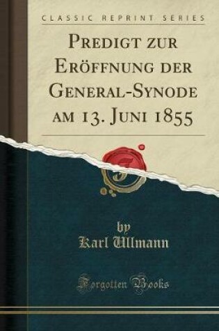 Cover of Predigt Zur Eröffnung Der General-Synode Am 13. Juni 1855 (Classic Reprint)