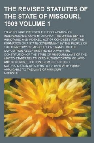 Cover of The Revised Statutes of the State of Missouri, 1909; To Which Are Prefixed the Declaration of Independence, Constitution of the United States, Annotat
